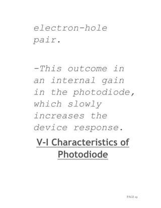 PAGE 19
electron-hole
pair.
-This outcome in
an internal gain
in the photodiode,
which slowly
increases the
device response.
V-I Characteristics of
Photodiode
 