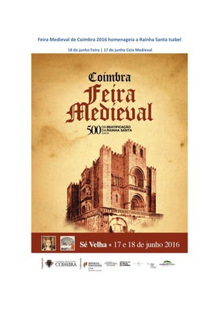 Feira Medieval de Coimbra 2016 homenageia a Rainha Santa Isabel
18 de junho Feira | 17 de junho Ceia Medieval
 