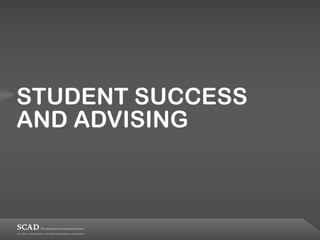 STUDENT SUCCESS
AND ADVISING
 