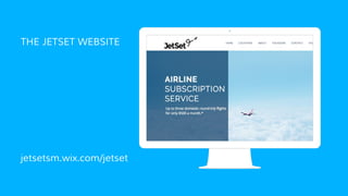 THE JETSET WEBSITE
jetsetsm.wix.com/jetset
Place your screenshot here
 