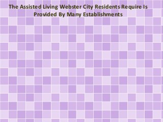 The Assisted Living Webster City Residents Require Is
Provided By Many Establishments
 
