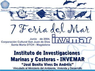 Instituto de Investigaciones
Marinas y Costeras - INVEMAR
“José Benito Vives De Andréis”

Vinculado al Ministerio del Ambiente, Vivienda y Desarrollo

 