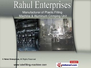 © Rahul Enterprises, All Rights Reserved
Manufacturer of Plastic Filling
Machine & Aluminum Crimping Unit
 