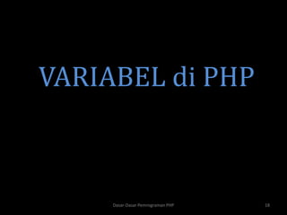 VARIABEL di PHP
Dasar-Dasar Pemrograman PHP 18
 