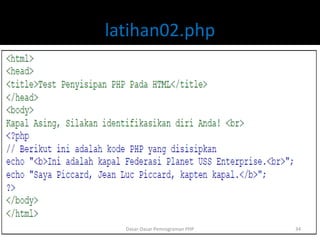 latihan02.php
Dasar-Dasar Pemrograman PHP 34
 