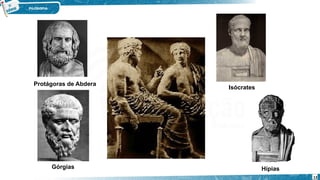 Protágoras de Abdera
  Isócrates
Hípias
Górgias
13
 