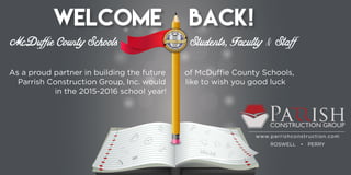 McDuffieCounty Schools				 Students, Faculty & Staff
WELCOME BACK!
Pa ishCONSTRUCTION GROUP
www.parrishconstruction.com
ROSWELL • PERRY
As a proud partner in building the future	 of McDuffie County Schools,
	 Parrish Construction Group, Inc. would like to wish you good luck
in the 2015-2016 school year!
 