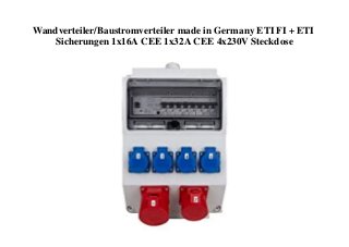 Wandverteiler/Baustromverteiler made in Germany ETI FI + ETI
Sicherungen 1x16A CEE 1x32A CEE 4x230V Steckdose
 