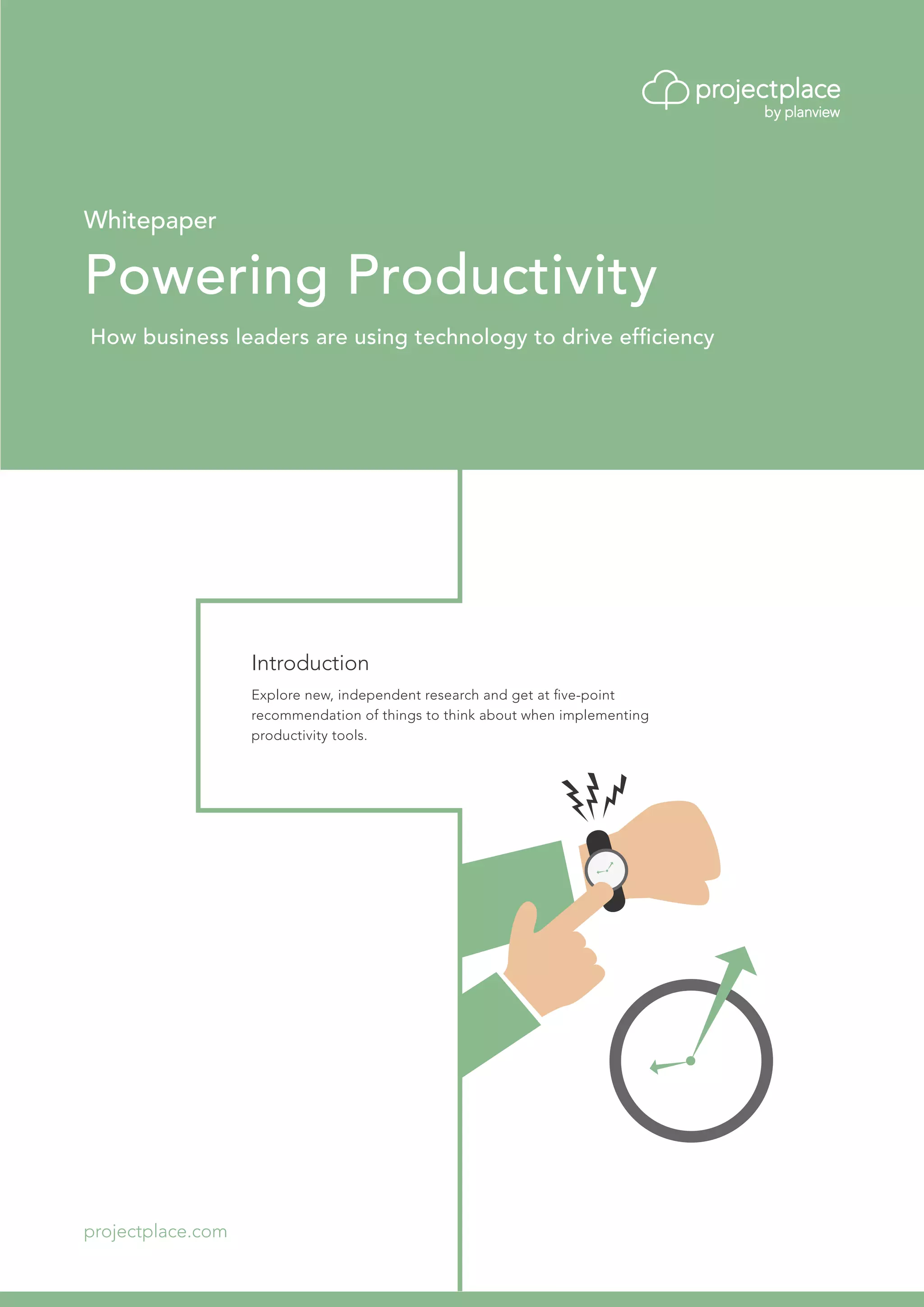 Whitepaper
Powering Productivity
How business leaders are using technology to drive efficiency
projectplace.com
Introduction
Explore new, independent research and get at five-point
recommendation of things to think about when implementing
productivity tools.
 