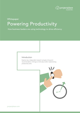 Whitepaper
Powering Productivity
How business leaders are using technology to drive efficiency
projectplace.com
Introduction
Explore new, independent research and get at five-point
recommendation of things to think about when implementing
productivity tools.
 