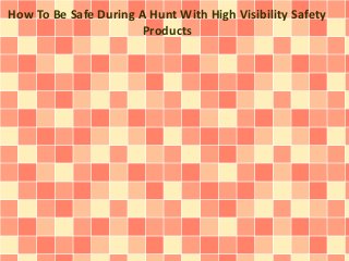How To Be Safe During A Hunt With High Visibility Safety
Products
 