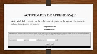 ACTIVIDADES DE APRENDIZAJE
Actividad 2.1 Fomento de la redacción. A partir de la lectura el estudiante
rellena los espacios en blanco.
 