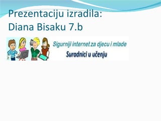 Prezentaciju izradila:
Diana Bisaku 7.b
 