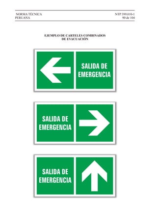 NTP 399.010-1
90 de 104
NORMA TÉCNICA
PERUANA
EJEMPLO DE CARTELES COMBINADOS
DE EVACUACIÓN
 