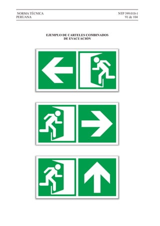 NTP 399.010-1
91 de 104
NORMA TÉCNICA
PERUANA
EJEMPLO DE CARTELES COMBINADOS
DE EVACUACIÓN
 