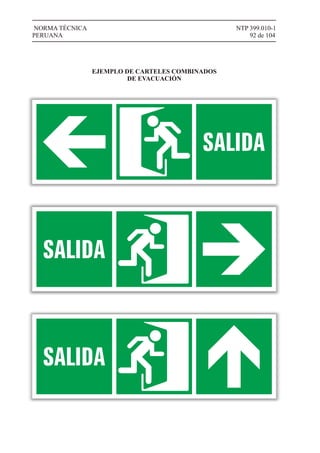 NTP 399.010-1
92 de 104
NORMA TÉCNICA
PERUANA
EJEMPLO DE CARTELES COMBINADOS
DE EVACUACIÓN
 