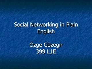 Social Networking in Plain English Özge Gözegir 399 L1E 