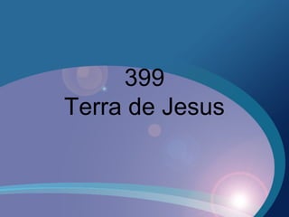 399
Terra de Jesus
 