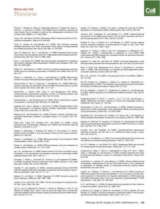 Fischer, T., Strasser, K., Racz, A., Rodriguez-Navarro, S., Oppizzi, M., Ihrig, P.,
Lechner, J., and Hurt, E. (2002). The mRNA export machinery requires the
novel Sac3p-Thp1p complex to dock at the nucleoplasmic entrance of the
nuclear pores. EMBO J. 21, 5843–5852.
Fong, Y.W., and Zhou, Q. (2001). Stimulatory effect of splicing factors on tran-
scriptional elongation. Nature 414, 929–932.
Fong, N., Ohman, M., and Bentley, D.L. (2009). Fast ribozyme cleavage
releases transcripts from RNA polymerase II and aborts co-transcriptional
pre-mRNA processing. Nat. Struct. Mol. Biol. 16, 916–922.
Gall, J.G., Bellini, M., Wu, Z., and Murphy, C. (1999). Assembly of the nuclear
transcription and processing machinery: Cajal bodies (coiled bodies) and tran-
scriptosomes. Mol. Biol. Cell 10, 4385–4402.
Gao, L., and Gross, D.S. (2008). Sir2 silences gene transcription by targeting
the transition between RNA polymerase II initiation and elongation. Mol. Cell.
Biol. 28, 3979–3994.
Gilbert, W., and Guthrie, C. (2004). The Glc7p nuclear phosphatase promotes
mRNA export by facilitating association of Mex67p with mRNA. Mol. Cell 13,
201–212.
Glisovic, T., Bachorik, J.L., Yong, J., and Dreyfuss, G. (2008). RNA-binding
proteins and post-transcriptional gene regulation. FEBS Lett. 582, 1977–1986.
Glover-Cutter, K., Kim, S., Espinosa, J., and Bentley, D.L. (2008). RNA poly-
merase II pauses and associates with pre-mRNA processing factors at both
ends of genes. Nat. Struct. Mol. Biol. 15, 71–78.
Gornemann, J., Kotovic, K.M., Hujer, K., and Neugebauer, K.M. (2005).
Cotranscriptional spliceosome assembly occurs in a stepwise fashion and
requires the cap binding complex. Mol. Cell 19, 53–63.
Gowrishankar, J., and Harinarayanan, R. (2004). Why is transcription coupled
to translation in bacteria? Mol. Microbiol. 54, 598–603.
Gudipati, R.K., Villa, T., Boulay, J., and Libri, D. (2008). Phosphorylation of the
RNA polymerase II C-terminal domain dictates transcription termination
choice. Nat. Struct. Mol. Biol. 15, 786–794.
Gullerova, M., and Proudfoot, N.J. (2008). Cohesin complex promotes tran-
scriptional termination between convergent genes in S. pombe. Cell 132,
983–995.
Hicks, M.J., Yang, C.R., Kotlajich, M.V., and Hertel, K.J. (2006). Linking
splicing to Pol II transcription stabilizes pre-mRNAs and inﬂuences splicing
patterns. PLoS Biol. 4, e147.
Hilleren, P., McCarthy, T., Rosbash, M., Parker, R., and Jensen, T.H. (2001).
Quality control of mRNA 30
-end processing is linked to the nuclear exosome.
Nature 413, 538–542.
Hirose, Y., and Manley, J.L. (1998). RNA polymerase II is an essential mRNA
polyadenylation factor. Nature 395, 93–96.
Hirose, Y., and Manley, J.L. (2000). RNA polymerase II and the integration of
nuclear events. Genes Dev. 14, 1415–1429.
Ho, C.K., and Shuman, S. (1999). Distinct roles for CTD Ser-2 and Ser-5 phos-
phorylation in the recruitment and allosteric activation of mammalian mRNA
capping enzyme. Mol. Cell 3, 405–411.
Houseley, J., Rubbi, L., Grunstein, M., Tollervey, D., and Vogelauer, M. (2008).
A ncRNA modulates histone modiﬁcation and mRNA induction in the yeast
GAL gene cluster. Mol. Cell 32, 685–695.
Huertas, P., and Aguilera, A. (2003). Cotranscriptionally formed DNA:RNA
hybrids mediate transcription elongation impairment and transcription-associ-
ated recombination. Mol. Cell 12, 711–721.
Iglesias, N., and Stutz, F. (2008). Regulation of mRNP dynamics along the
export pathway. FEBS Lett. 582, 1987–1996.
Jackson, D.A., and Cook, P.R. (1995). The structural basis of nuclear function.
Int. Rev. Cytol. 162a, 125–149.
Jani, D., Lutz, S., Marshall, N., Fischer, T., Kohler, A., Ellisdon, A., Hurt, E., and
Stewart, M. (2009). Sus1, Cdc31, and the Sac3 CID region form a conserved
interaction platform that promotes nuclear pore association and mRNA export.
Mol. Cell 33, 727–737.
Jensen, T.H., Boulay, J., Olesen, J.R., Colin, J., Weyler, M., and Libri, D. (2004).
Modulation of transcription affects mRNP quality. Mol. Cell 16, 235–244.
Johnson, S.A., Cubberley, G., and Bentley, D.L. (2009). Cotranscriptional
recruitment of the mRNA export factor Yra1 by direct interaction with the 30
end processing factor Pcf11. Mol. Cell 33, 215–226.
Kaneko, S., Chu, C., Shatkin, A.J., and Manley, J.L. (2007). Human capping
enzyme promotes formation of transcriptional R loops in vitro. Proc. Natl.
Acad. Sci. USA 104, 17620–17625.
Kapranov, P., Cheng, J., Dike, S., Nix, D.A., Duttagupta, R., Willingham, A.T.,
Stadler, P.F., Hertel, J., Hackermuller, J., Hofacker, I.L., et al. (2007). RNA
maps reveal new RNA classes and a possible function for pervasive transcrip-
tion. Science 316, 1484–1488.
Kataoka, N., Fujita, M., and Ohno, M. (2009). Functional association of the
Microprocessor complex with the spliceosome. Mol. Cell. Biol. 29, 3243–3254.
Kato, H., Goto, D.B., Martienssen, R.A., Urano, T., Furukawa, K., and Mura-
kami, Y. (2005). RNA polymerase II is required for RNAi-dependent hetero-
chromatin assembly. Science 309, 467–469.
Kim, Y.K., and Kim, V.N. (2007). Processing of intronic microRNAs. EMBO J.
26, 775–783.
Kim, M., Krogan, N.J., Vasiljeva, L., Rando, O.J., Nedea, E., Greenblatt, J.F.,
and Buratowski, S. (2004). The yeast Rat1 exonuclease promotes transcription
termination by RNA polymerase II. Nature 432, 517–522.
Kim, M., Vasiljeva, L., Rando, O.J., Zhelkovsky, A., Moore, C., and Buratowski,
S. (2006). Distinct pathways for snoRNA and mRNA termination. Mol. Cell 24,
723–734.
Kolasinska-Zwierz, P., Down, T., Latorre, I., Liu, T., Liu, X.S., and Ahringer, J.
(2009). Differential chromatin marking of introns and expressed exons by
H3K36me3. Nat. Genet. 41, 376–381.
Komarnitsky, P., Cho, E.J., and Buratowski, S. (2000). Different phosphory-
lated forms of RNA polymerase II and associated mRNA processing factors
during transcription. Genes Dev. 14, 2452–2460.
Kornblihtt, A.R., de la Mata, M., Fededa, J.P., Munoz, M.J., and Nogues, G.
(2004). Multiple links between transcription and splicing. RNA 10, 1489–1498.
Kylberg, K., Bjorkroth, B., Ivarsson, B., Fomproix, N., and Daneholt, B. (2008).
Close coupling between transcription and exit of mRNP from the cell nucleus.
Exp. Cell Res. 314, 1708–1720.
Lacadie, S.A., and Rosbash, M. (2005). Cotranscriptional spliceosome
assembly dynamics and the role of U1 snRNA:50
ss base pairing in yeast.
Mol. Cell 19, 65–75.
Lazarev, D., and Manley, J.L. (2007). Concurrent splicing and transcription are
not sufﬁcient to enhance splicing efﬁciency. RNA 13, 1546–1557.
Lei, E.P., Krebber, H., and Silver, P.A. (2001). Messenger RNAs are recruited
for nuclear export during transcription. Genes Dev. 15, 1771–1782.
Lengronne, A., Katou, Y., Mori, S., Yokobayashi, S., Kelly, G.P., Itoh, T., Wata-
nabe, Y., Shirahige, K., and Uhlmann, F. (2004). Cohesin relocation from sites
of chromosomal loading to places of convergent transcription. Nature 430,
573–578.
Levchenko, V., Jackson, B., and Jackson, V. (2005). Histone release during
transcription: displacement of the two H2A-H2B dimers in the nucleosome
is dependent on different levels of transcription-induced positive stress.
Biochemistry 44, 5357–5372.
Lewicki, B.T., Margus, T., Remme, J., and Nierhaus, K.H. (1993). Coupling of
rRNA transcription and ribosomal assembly in vivo. Formation of active ribo-
somal subunits in Escherichia coli requires transcription of rRNA genes by
host RNA polymerase which cannot be replaced by bacteriophage T7 RNA
polymerase. J. Mol. Biol. 231, 581–593.
Li, X., and Manley, J.L. (2006). Cotranscriptional processes and their inﬂuence
on genome stability. Genes Dev. 20, 1838–1847.
Licatalosi, D.D., Geiger, G., Minet, M., Schroeder, S., Cilli, K., McNeil, J.B., and
Bentley, D.L. (2002). Functional interaction of yeast pre-mRNA 30
end process-
ing factors with RNA polymerase II. Mol. Cell 9, 1101–1111.
Molecular Cell 36, October 23, 2009 ª2009 Elsevier Inc. 189
Molecular Cell
Review
 