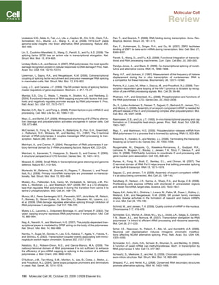 Licatalosi, D.D., Mele, A., Fak, J.J., Ule, J., Kayikci, M., Chi, S.W., Clark, T.A.,
Schweitzer, A.C., Blume, J.E., Wang, X., et al. (2008). HITS-CLIP yields
genome-wide insights into brain alternative RNA processing. Nature 456,
464–469.
Lin, S., Coutinho-Mansﬁeld, G., Wang, D., Pandit, S., and Fu, X.D. (2008). The
splicing factor SC35 has an active role in transcriptional elongation. Nat.
Struct. Mol. Biol. 15, 819–826.
Lindsey-Boltz, L.A., and Sancar, A. (2007). RNA polymerase: the most speciﬁc
damage recognition protein in cellular responses to DNA damage? Proc. Natl.
Acad. Sci. USA 104, 13213–13214.
Listerman, I., Sapra, A.K., and Neugebauer, K.M. (2006). Cotranscriptional
coupling of splicing factor recruitment and precursor messenger RNA splicing
in mammalian cells. Nat. Struct. Mol. Biol. 13, 815–822.
Long, J.C., and Caceres, J.F. (2009). The SR protein family of splicing factors:
master regulators of gene expression. Biochem. J. 417, 15–27.
Mandal, S.S., Chu, C., Wada, T., Handa, H., Shatkin, A.J., and Reinberg, D.
(2004). Functional interactions of RNA-capping enzyme with factors that posi-
tively and negatively regulate promoter escape by RNA polymerase II. Proc.
Natl. Acad. Sci. USA 101, 7572–7577.
Mandel, C.R., Bai, Y., and Tong, L. (2008). Protein factors in pre-mRNA 30
-end
processing. Cell. Mol. Life Sci. 65, 1099–1122.
Mayr, C., and Bartel, D.P. (2009). Widespread shortening of 30
UTRs by alterna-
tive cleavage and polyadenylation activates oncogenes in cancer cells. Cell
138, 673–684.
McCracken, S., Fong, N., Yankulov, K., Ballantyne, S., Pan, G.H., Greenblatt,
J., Patterson, S.D., Wickens, M., and Bentley, D.L. (1997). The C-terminal
domain of RNA polymerase II couples messenger RNA processing to tran-
scription. Nature 385, 357–361.
Meinhart, A., and Cramer, P. (2004). Recognition of RNA polymerase II car-
boxy-terminal domain by 30
-RNA-processing factors. Nature 430, 223–226.
Meinhart, A., Kamenski, T., Hoeppner, S., Baumli, S., and Cramer, P. (2005).
A structural perspective of CTD function. Genes Dev. 19, 1401–1415.
Moazed, D. (2009). Small RNAs in transcriptional gene silencing and genome
defence. Nature 457, 413–420.
Morlando, M., Ballarino, M., Gromak, N., Pagano, F., Bozzoni, I., and Proud-
foot, N.J. (2008). Primary microRNA transcripts are processed co-transcrip-
tionally. Nat. Struct. Mol. Biol. 15, 902–909.
Mosley, A.L., Pattenden, S.G., Carey, M., Venkatesh, S., Gilmore, J.M., Flo-
rens, L., Workman, J.L., and Washburn, M.P. (2009). Rtr1 is a CTD phospha-
tase that regulates RNA polymerase II during the transition from serine 5 to
serine 2 phosphorylation. Mol. Cell 34, 168–178.
Munoz, M.J., Perez Santangelo, M.S., Paronetto, M.P., de la Mata, M., Pelisch,
F., Boireau, S., Glover-Cutter, K., Ben-Dov, C., Blaustein, M., Lozano, J.J.,
et al. (2009). DNA damage regulates alternative splicing through inhibition of
RNA polymerase II elongation. Cell 137, 708–720.
Myers, L.C., Lacomis, L., Erdjument-Bromage, H., and Tempst, P. (2002). The
yeast capping enzyme represses RNA polymerase II transcription. Mol. Cell
10, 883–894.
Nag, A., Narsinh, K., and Martinson, H.G. (2007). The poly(A)-dependent tran-
scriptional pause is mediated by CPSF acting on the body of the polymerase.
Nat. Struct. Mol. Biol. 14, 662–669.
Nambu, Y., Sugai, M., Gonda, H., Lee, C.G., Katakai, T., Agata, Y., Yokota, Y.,
and Shimizu, A. (2003). Transcription-coupled events associating with immu-
noglobulin switch region chromatin. Science 302, 2137–2140.
Natalizio, B.J., Robson-Dixon, N.D., and Garcia-Blanco, M.A. (2009). The
carboxyl-terminal domain of RNA polymerase II is not sufﬁcient to enhance
the efﬁciency of pre-mRNA capping or splicing in the context of a different
polymerase. J. Biol. Chem. 284, 8692–8702.
O’Sullivan, J.M., Tan-Wong, S.M., Morillon, A., Lee, B., Coles, J., Mellor, J.,
and Proudfoot, N.J. (2004). Gene loops juxtapose promoters and terminators
in yeast. Nat. Genet. 36, 1014–1018.
Pan, T., and Sosnick, T. (2006). RNA folding during transcription. Annu. Rev.
Biophys. Biomol. Struct. 35, 161–175.
Pan, F., Huttelmaier, S., Singer, R.H., and Gu, W. (2007). ZBP2 facilitates
binding of ZBP1 to beta-actin mRNA during transcription. Mol. Cell. Biol. 27,
8340–8351.
Pandit, S., Wang, D., and Fu, X.D. (2008). Functional integration of transcrip-
tional and RNA processing machineries. Curr. Opin. Cell Biol. 20, 260–265.
Pandya-Jones, A., and Black, D. (2009). Co-transcriptional splicing of consti-
tutive and alternative exons. RNA 15, 1896–1908.
Peng, H.F., and Jackson, V. (1997). Measurement of the frequency of histone
displacement during the in vitro transcription of nucleosomes: RNA is
a competitor for these histones. Biochemistry 36, 12371–12382.
Perkins, K.J., Lusic, M., Mitar, I., Giacca, M., and Proudfoot, N.J. (2008). Tran-
scription-dependent gene looping of the HIV-1 provirus is dictated by recog-
nition of pre-mRNA processing signals. Mol. Cell 29, 56–68.
Phatnani, H.P., and Greenleaf, A.L. (2006). Phosphorylation and functions of
the RNA polymerase II CTD. Genes Dev. 20, 2922–2936.
Qu, X., Lykke-Andersen, S., Nasser, T., Saguez, C., Bertrand, E., Jensen, T.H.,
and Moore, C. (2009). Assembly of an export-component mRNP is needed for
efﬁcient release of the 30
-end processing complex after polyadenylation. Mol.
Cell. Biol. 29, 5327–5338.
Rasmussen, E.B., and Lis, J.T. (1993). In-vivo transcriptional pausing and cap
formation on 3 drosophila heat-shock genes. Proc. Natl. Acad. Sci. USA 90,
7923–7927.
Rigo, F., and Martinson, H.G. (2009). Polyadenylation releases mRNA from
RNA polymerase II in a process that is licensed by splicing. RNA 15, 823–836.
Rosonina, E., Kaneko, S., and Manley, J.L. (2006). Terminating the transcript:
breaking up is hard to do. Genes Dev. 20, 1050–1056.
Rougemaille, M., Dieppois, G., Kisseleva-Romanova, E., Gudipati, R.K.,
Lemoine, S., Blugeon, C., Boulay, J., Jensen, T.H., Stutz, F., Devaux, F., and
Libri, D. (2008). THO/Sub2p functions to coordinate 30
-end processing with
gene-nuclear pore association. Cell 135, 308–321.
Ryman, K., Fong, N., Bratt, E., Bentley, D.L., and Ohman, M. (2007). The
C-terminal domain of RNA Pol II helps ensure that editing precedes splicing
of the GluR-B transcript. RNA 13, 1071–1078.
Saguez, C., and Jensen, T.H. (2009). Assembly of export-competent mRNP:
it’s all about being connected. Mol. Cell 33, 139–140.
Sandberg, R., Neilson, J.R., Sarma, A., Sharp, P.A., and Burge, C.B. (2008).
Proliferating cells express mRNAs with shortened 30
untranslated regions
and fewer microRNA target sites. Science 320, 1643–1647.
Sapra, A.K., Anko, M.L., Grishina, I., Lorenz, M., Pabis, M., Poser, I., Rollins, J.,
Weiland, E.M., and Neugebauer, K.M. (2009). SR protein family members
display diverse activities in the formation of nascent and mature mRNPs
in vivo. Mol. Cell 34, 179–190.
Schmid, M., and Jensen, T.H. (2008). Quality control of mRNP in the nucleus.
Chromosoma 117, 419–429.
Schneider, D.A., Michel, A., Sikes, M.L., Vu, L., Dodd, J.A., Salgia, S., Osheim,
Y.N., Beyer, A.L., and Nomura, M. (2007). Transcription elongation by RNA
polymerase I is linked to efﬁcient rRNA processing and ribosome assembly.
Mol. Cell 26, 217–229.
Schor, I.E., Rascovan, N., Pelisch, F., Allo, M., and Kornblihtt, A.R. (2009).
Neuronal cell depolarization induces intragenic chromatin modiﬁca-
tions affecting NCAM alternative splicing. Proc. Natl. Acad. Sci. USA 106,
4325–4330.
Schroeder, S.C., Zorio, D.A., Schwer, B., Shuman, S., and Bentley, D. (2004).
A function of yeast mRNA cap methyltransferase, Abd1, in transcription by
RNA polymerase II. Mol. Cell 13, 377–387.
Schwartz, S., Meshorer, E., and Ast, G. (2009). Chromatin organization marks
exon-intron structure. Nat. Struct. Mol. Biol. 16, 990–995.
Shepard, P.J., and Hertel, K.J. (2008). Conserved RNA secondary structures
promote alternative splicing. RNA 14, 1463–1469.
190 Molecular Cell 36, October 23, 2009 ª2009 Elsevier Inc.
Molecular Cell
Review
 