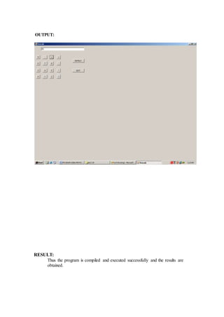 OUTPUT:
RESULT:
Thus the program is compiled and executed successfully and the results are
obtained.
 