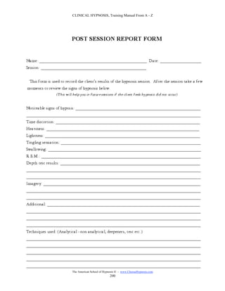 CLINICAL HYPNOSIS, Training Manual From A - Z




#
    No use or reproduction of this manual or materials is permitted without the express written permission of:
                     The American School of Hypnosis  - www.ChooseHypnosis.com
                                                      200
 