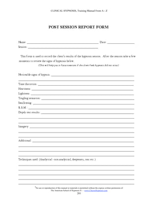 CLINICAL HYPNOSIS, Training Manual From A - Z




#
    No use or reproduction of this manual or materials is permitted without the express written permission of:
                     The American School of Hypnosis  - www.ChooseHypnosis.com
                                                      201
 