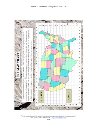 CLINICAL HYPNOSIS, Training Manual From A - Z




#
    No use or reproduction of this manual or materials is permitted without the express written permission of:
                     The American School of Hypnosis  - www.ChooseHypnosis.com
                                                      419
 