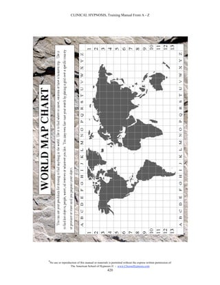 CLINICAL HYPNOSIS, Training Manual From A - Z




#
    No use or reproduction of this manual or materials is permitted without the express written permission of:
                     The American School of Hypnosis  - www.ChooseHypnosis.com
                                                      420
 