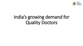 India’s growing demand for
Quality Doctors
 