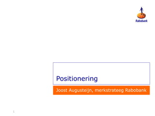 11
Positionering
Joost Augusteijn, merkstrateeg Rabobank
 