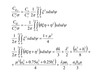 
   
 
3
2
4
25
.
0
75
.
0
8
2
3
2
1
4
1
2
1
2
1
2
1
0
0
1
2
1
2
1
2
0
2
2
1
2
1
2
2
0
1
0
2
2
2
0
1
0
2
2
0
1
0
2
2
0
1
0
2





























b
a
a
b
a
a
b
a
d
xdx
d
xdx
d
xdx
C
C
d
xdx
C
C
C
C
z
Q
z
x
z
Q
i
pr





















 