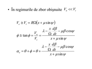 • În regimurile de zbor obişnuite t
n V
V 
 




















sin
cos
sin
cos
tan
sin



















x
dt
d
x
x
dt
d
x
V
V
x
R
V
V
e
t
n
t
e
 