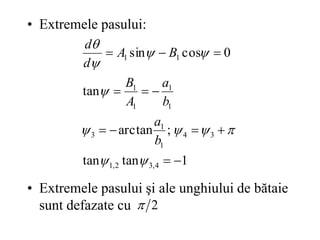 • Extremele pasului:
• Extremele pasului şi ale unghiului de bătaie
sunt defazate cu
1
tan
tan
;
arctan
tan
0
cos
sin
4
,
3
2
,
1
3
4
1
1
3
1
1
1
1
1
1























b
a
b
a
A
B
B
A
d
d
2

 