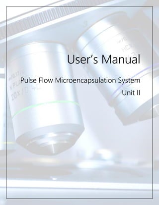 PFMS User Manual
Page | 0
NuVue Therapeutics, Inc.
User’s Manual
Pulse Flow Microencapsulation System
Unit II
 