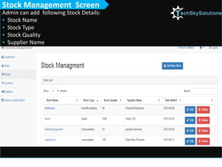 Admin can add following Stock Details:
 Stock Name
 Stock Type
 Stock Quality
 Supplier Name
Stock Management Screen
 