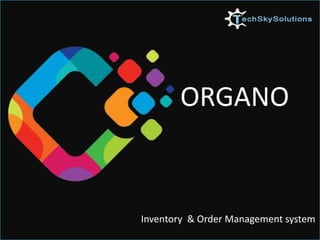 ORGANO
Inventory & Order Management system
 