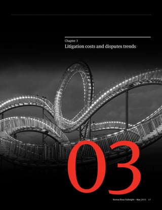 Norton Rose Fulbright – May 2015 17
03
Chapter 3
Litigation costs and disputes trends
 