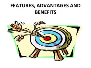 FEATURES, ADVANTAGES AND
BENEFITS
 