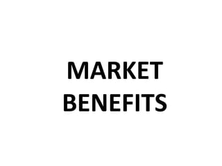 MARKET
BENEFITS
 