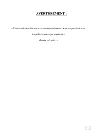 2
AVERTISSEMENT :
«L’InstitutdedroitCommunautairen’entenddonneraucune approbation,ni
improbation auxopinionsémises
dansce mémoire. »
 