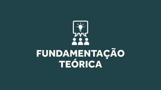 FUNDAMENTAÇÃO
TEÓRICA
 