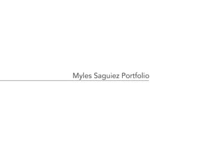 Myles Saguiez Portfolio
 