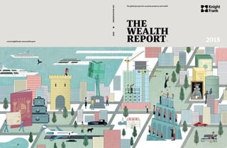 2015
The
Wealth
Report
The global perspective on prime property and wealth
TheWealthReport		2015
www.knightfrank.com/wealthreport
 