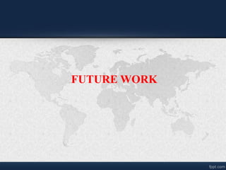 FUTURE WORK
 