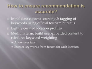  Initial data content sourcing & tagging of
keywords using official tourism bureaus
 Lightly curated location profiles
...