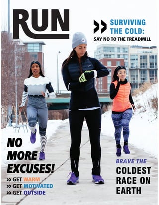 GET WARM
GET MOTIVATED
GET OUTSIDE
BRAVE THE
COLDEST
RACE ON
EARTH
SURVIVING
THE COLD:
SAY NO TO THE TREADMILL
 