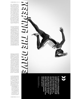 Inadditiontoattaininggold
medalsandrecord-breaking
speed,thesprinterhasbuilt
oneofthebestbodieson
theplanet.Andwhileyou’ll
nevercatchhimonthetrack,
youcanstealhisoff-season
workoutregimen.Sohow
doestheworld'sfastestman
staymotivatedbetween
olympicgames?
HewasafavoriteattheRioOlympicsthis
summer.Heisknownastheworld’sfastestman.
Hehasbecomeahouseholdname.Hetowers
abovehisopponentsonthetrackfield.Hemay
looklikeapowerfulathlete,butthetruthis,Usain
Bolthadtoworkextremelyhardtogetwhereheis.
Theproudownerofoneofmankind’smost
sculptedbodies—andthreeworldsprinting
records—hasanadmission:Hestrugglestohaul
hissix-foot-five,207-poundframetothegymeach
morning.“Iamsupposedtobeatthegymat10,
butthat’swhenIgetup,”saysUsainBolt,asix-time
Olympicgoldmedalistwho,asapreteen,excelled
atcricketandhadtobestrong-armedbyacoach
intogivingsprintingatry.Sohowcanhestayahead
ofthecompetitionwhileseeminglylivingonisland
time?Bygoingwithhisgutandputtinghisback
intoit.MostofBolt’scompetitorsareshorter(as
topsprinterstypicallyare)andhaveanadvantage
poweringoffthestartingblock,buthisfreakishly
long,ultra-efficientstridetakesover.Whilemost
toprunnersneedabout45stridestocover100
meters,Boltdoesitinabout40.Tomaintainthat
edge,the26-year-oldJamaicanhitsthegym—
eventually—for90-minuteworkoutsgearedtoward
developingexplosivenesswhilemaintaininghis
leanphysique.“Idoalotofhamstringcurlsandleg
extensions,”hesays.“Itrynottogettoobulky.”
Muchofhisconditioningiscore-centric.“My
backisslightlyweak,”heexplains,referringtothe
scoliosishe’shadsincechildhood.Slackingoffon
backandcoreworkcausedBoltmorethanjustdis-
comfort—afterfinishingsecondinthe100-meter
and200-meter2012JamaicanOlympictrials,he
confessed:“Ibackedoffafewdaysonmyback
workandmycoretraining.”
13 RUNNER’S WORLD JANUARY 2017
14 RUNNER’S WORLD JANUARY 2017
WrittenbyJulianneMoore
PhotographedbyMichaelKeaton
 