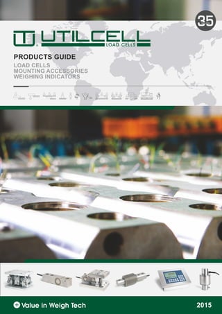 2015
PRODUCTS GUIDE
LOAD CELLS
MOUNTING ACCESSORIES
WEIGHING INDICATORS
®
 