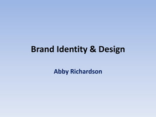 Brand Identity & Design
Abby Richardson
 
